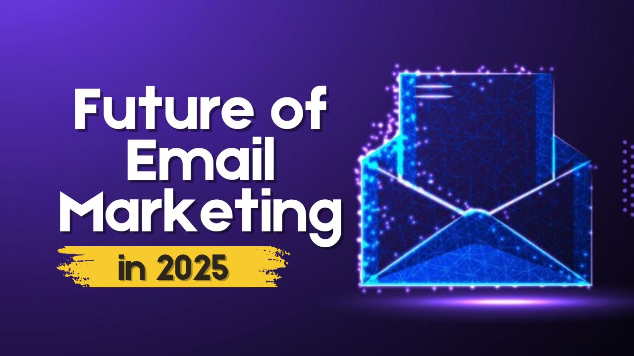 Future of Email Marketing in 2025