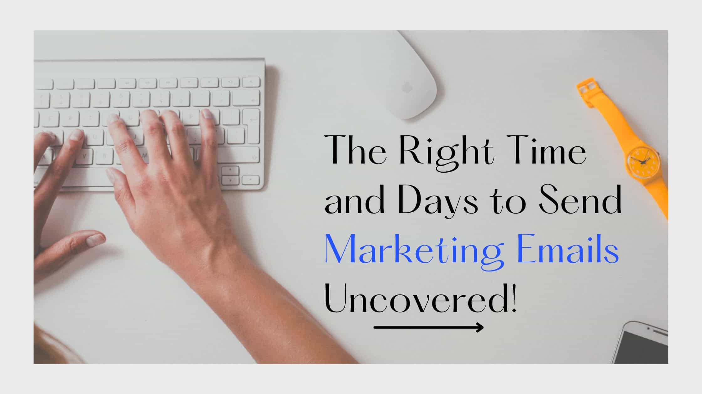 Best Days and Times to Send Marketing Emails